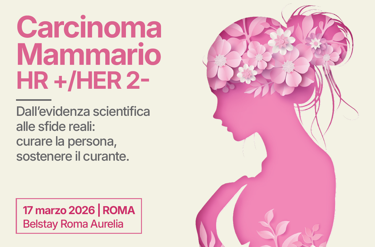 Carcinoma Mammario HR +/HER 2- Dall’evidenza scientifica alle sfide reali: curare la persona, sostenere il curante